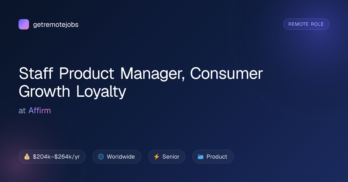 Staff Product Manager, Consumer Growth Loyalty at Affirm · getremotejobs